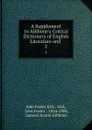 A Supplement to Allibone.s Critical Dictionary of English Literature and . 2 - John Foster Kirk