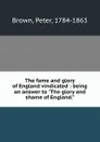 The fame and glory of England vindicated : being an answer to 
