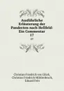 Ausfuhrliche Erlauterung der Pandecten nach Hellfeld: Ein Commentar. 17 - Christian Friedrich von Glück