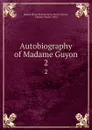 Autobiography of Madame Guyon. 2 - Jeanne Marie Bouvier de La Motte Guyon