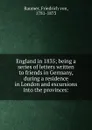 England in 1835; being a series of letters written to friends in Germany, during a residence in London and excursions into the provinces: - Friedrich von Raumer