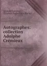 Autographes: collection Adolphe Cremieux - Adolphe Crémieux