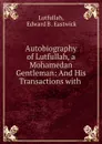 Autobiography of Lutfullah, a Mohamedan Gentleman: And His Transactions with . - Edward B. Eastwick Lutfullah