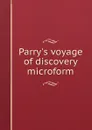 Parry.s voyage of discovery microform - William Edward Parry