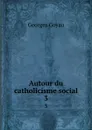 Autour du catholicisme social. 3 - Georges Goyau