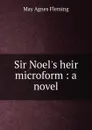 Sir Noel.s heir microform : a novel - Fleming May Agnes