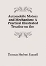 Automobile Motors and Mechanism: A Practical Illustrated Treatise on the . - Thomas Herbert Russell