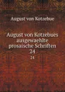 August von Kotzebues ausgewaehlte prosaische Schriften. 24 - August von Kotzebue