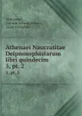 Athenaei Naucratitae Deipnosophistarum libri quindecim. 5,.pt. 2 - Johann Schweighäuser Athenaeus