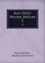 Auli Gellii Noctes Atticae. 3 - Aulus Gellius