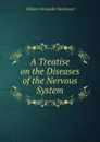 A Treatise on the Diseases of the Nervous System - Hammond William Alexander