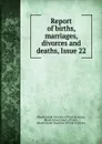 Report of births, marriages, divorces and deaths, Issue 22 - Rhode Island. Division of Vital Statistics