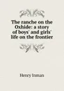 The ranche on the Oxhide: a story of boys. and girls. life on the frontier - Henry Inman