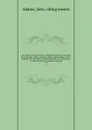 An analysis of horsemanship : teaching the whole art of riding, in the manege, military, hunting, racing, and travelling system : together with the method of breaking horses, for every purpose to which those noble animals are adapted. v.3 - John Adams