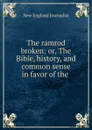The ramrod broken: or, The Bible, history, and common sense in favor of the . - New England Journalist