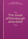 The book of Edinburgh anecdote - Francis Watt