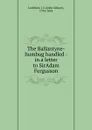 The Ballantyne-humbug handled : in a letter to SirAdam Fergusson - John Gibson Lockhart