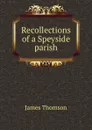 Recollections of a Speyside parish - James Thomson