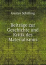 Beitrage zur Geschichte und Kritik des Materialismus - Gustav Schilling