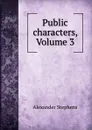Public characters, Volume 3 - Alexander Stephens