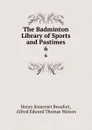 The Badminton Library of Sports and Pastimes. 6 - Henry Somerset Beaufort