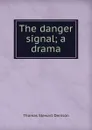 The danger signal; a drama - Thomas S. Denison