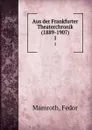 Aus der Frankfurter Theaterchronik (1889-1907). 1 - Fedor Mamroth