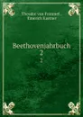 Beethovenjahrbuch. 2 - Theodor von Frimmel