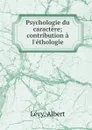 Psychologie du caractere; contribution a l.ethologie - Albert Lévy