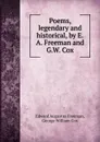 Poems, legendary and historical, by E.A. Freeman and G.W. Cox - Edward Augustus Freeman