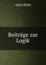 Beitrage zur Logik - Alois Riehl