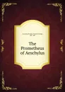 The Prometheus of Aeschylus - Theodore Dwight Woolsey