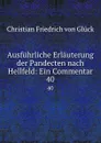 Ausfuhrliche Erlauterung der Pandecten nach Hellfeld: Ein Commentar. 40 - Christian Friedrich von Glück