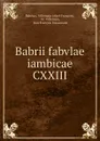 Babrii fabvlae iambicae CXXIII - Abel-François Babrius