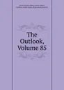 The Outlook, Volume 85 - Ernest Hamlin Abbott