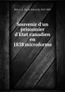 Souvenir d.un prisonnier d.Etat canadien en 1838 microforme - Louis-Edouard Bois