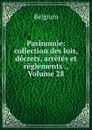 Pasinomie: collection des lois, decrets, arretes et reglements ., Volume 28 - Belgium