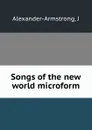 Songs of the new world microform - J. Alexander-Armstrong