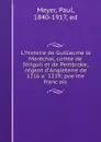 L.histoire de Guillaume le Marechal, comte de Striguil et de Pembroke, regent d.Angleterre de 1216 a 1219; poeme francais - Paul Meyer