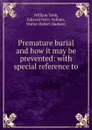 Premature burial and how it may be prevented: with special reference to . - William Tebb