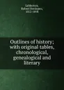 Outlines of history; with original tables, chronological, genealogical and literary - Robert Henlopen Labberton