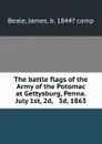 The battle flags of the Army of the Potomac at Gettysburg, Penna. July 1st, 2d, . 3d, 1863 - James Beale