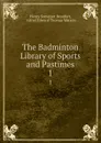 The Badminton Library of Sports and Pastimes. 1 - Henry Somerset Beaufort