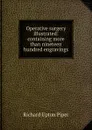 Operative surgery illustrated: containing more than nineteen hundred engravings - Richard Upton Piper