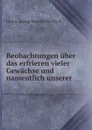 Beobachtungen uber das erfrieren vieler Gewachse und namentlich unserer . - Johann George Konrad Oberdieck