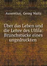 Uber das Leben und die Lehre des Ulfila: Brunchstucke eines ungedruckten . - Georg Waitz Auxentius