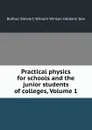 Practical physics for schools and the junior students of colleges, Volume 1 - Balfour Stewart