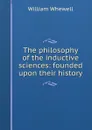 The philosophy of the inductive sciences: founded upon their history - William Whewell