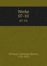 Werke. 07-10 - Christoph Martin Wieland