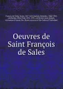 Oeuvres de Saint Francois de Sales - de Sales Francis